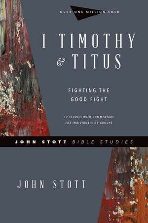 1 Timothy & Titus – Fighting the Good Fight de John Stott