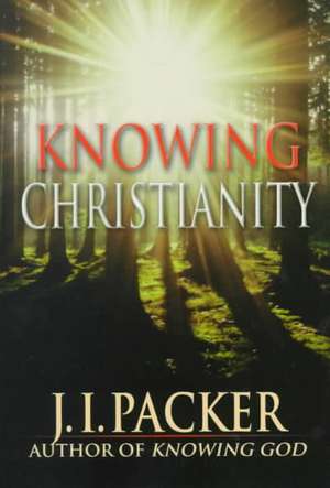 Knowing Christianity: A Manual of Wisdom for Home & Family de J.I. PACKER