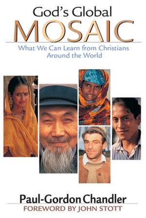 God`s Global Mosaic – What We Can Learn from Christians Around the World de Paul–gordon Chandler