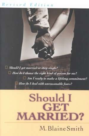 Should I Get Married?: A Guide for Seeking & Giving Direction de M. Blaine Smith