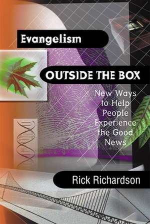 Evangelism Outside the Box – New Ways to Help People Experience the Good News de Rick Richardson