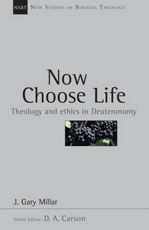 Now Choose Life: Theology and Ethics in Deuteronomy de J. Gary Millar