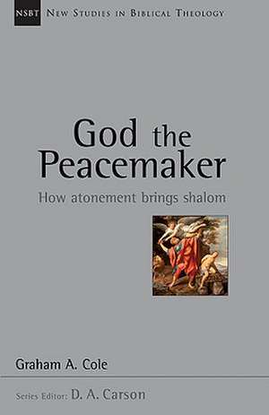 God the Peacemaker: How Atonement Brings Shalom de Graham A. Cole