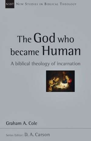 The God Who Became Human – A Biblical Theology of Incarnation de Graham Cole