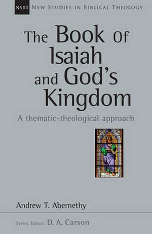 The Book of Isaiah and God's Kingdom de Andrew Abernethy