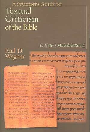 A Student`s Guide to Textual Criticism of the Bi – Its History, Methods and Results de Paul D. Wegner