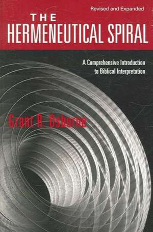 The Hermeneutical Spiral – A Comprehensive Introduction to Biblical Interpretation de Grant R. Osborne