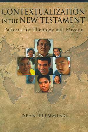 Contextualization in the New Testament: Patterns for Theology and Mission de Dean E. Flemming