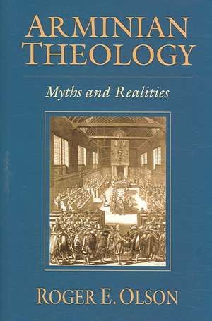 Arminian Theology – Myths and Realities de Roger E. Olson