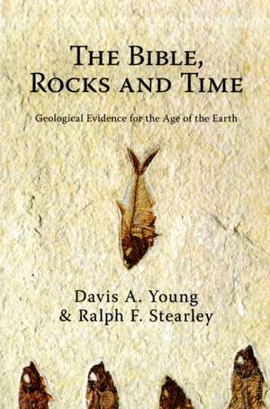 The Bible, Rocks and Time – Geological Evidence for the Age of the Earth de Davis A. Young