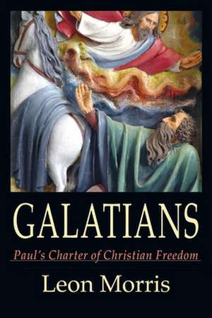 Galatians: Paul's Charter of Christian Freedom de Leon Morris