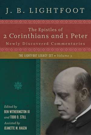 The Epistles of 2 Corinthians and 1 Peter – Newly Discovered Commentaries de J. B. Lightfoot