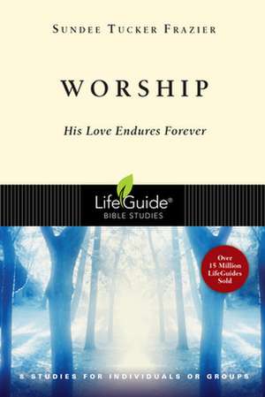 Worship: His Love Endures Forever de Sundee Tucker Frasier