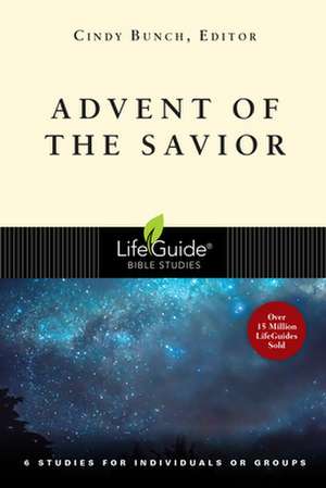 Advent of the Savior: 6 Studies for Individuals and Groups de Cindy Bunch