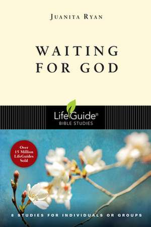 Waiting for God: 8 Studies for Individual or Groups de Juanita Ryan