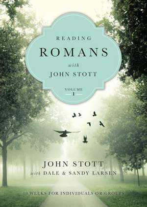 Reading Romans with John Stott – 10 Weeks for Individuals or Groups de John Stott