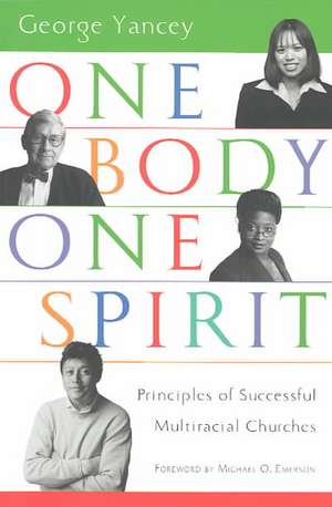 One Body, One Spirit: Principles of Successful Multiracial Churches de George Yancey