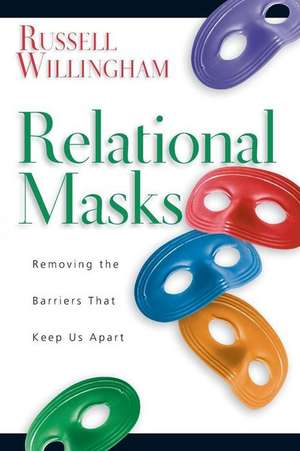 Relational Masks: Removing the Barriers That Keep Us Apart de Russell Willingham