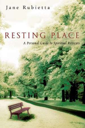 Resting Place – A Personal Guide to Spiritual Retreats de Jane A. Rubietta