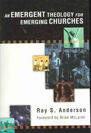 An Emergent Theology for Emerging Churches de Ray S. Anderson