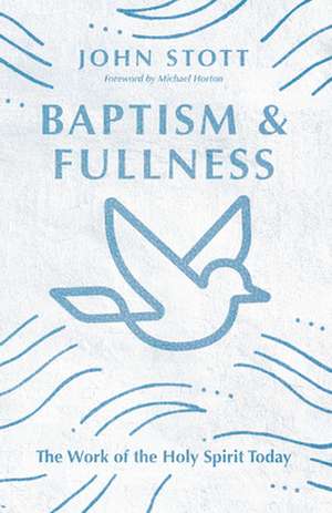 Baptism and Fullness de John Stott