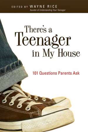 There's a Teenager in My House: 101 Questions Parents Ask de Wayne Rice