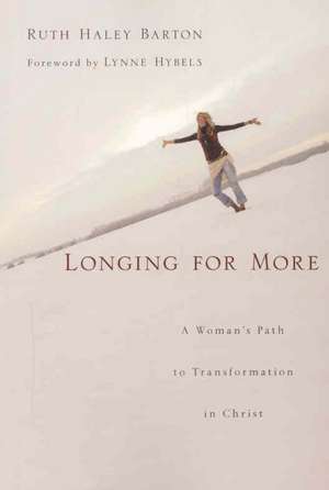 Longing for More: A Woman's Path to Transformation in Christ de Ruth Haley Barton