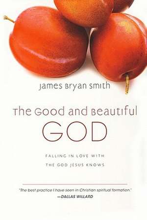 The Good and Beautiful God: Falling in Love with the God Jesus Knows de James Bryan Smith