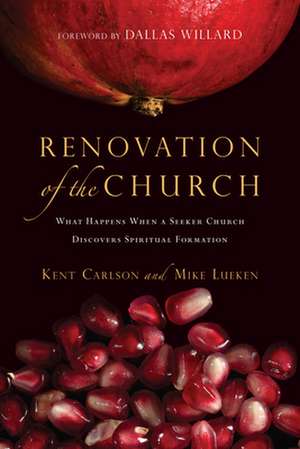 Renovation of the Church – What Happens When a Seeker Church Discovers Spiritual Formation de Kent Carlson