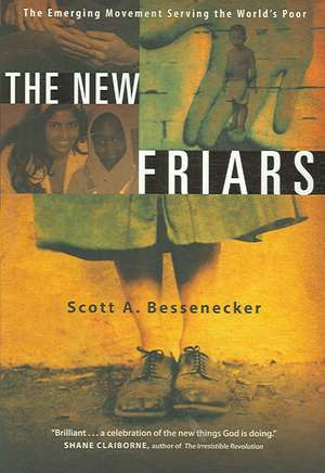 The New Friars – The Emerging Movement Serving the World`s Poor de Scott A. Bessenecker