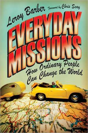 Everyday Missions – How Ordinary People Can Change the World de Leroy Barber