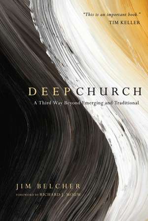 Deep Church – A Third Way Beyond Emerging and Traditional de Jim Belcher