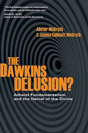 The Dawkins Delusion?: Atheist Fundamentalism and the Denial of the Divine de E. McGrath, Alister