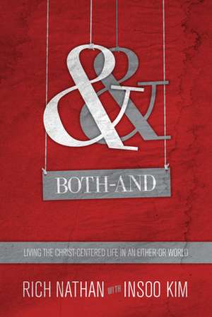 Both–And – Living the Christ–Centered Life in an Either–Or World de Rich Nathan