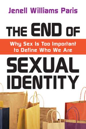 The End of Sexual Identity – Why Sex Is Too Important to Define Who We Are de Jenell Williams Paris