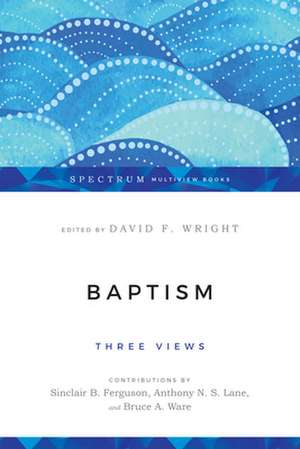 Baptism – Three Views de David F. Wright