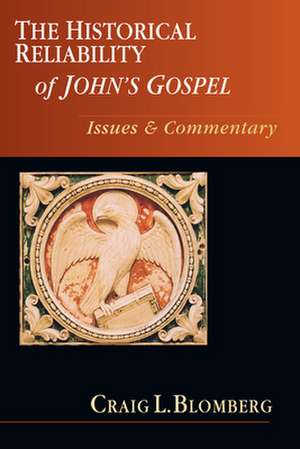 The Historical Reliability of John's Gospel: Issues & Commentary de Craig L. Blomberg