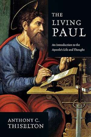 The Living Paul: An Introduction to the Apostle's Life and Thought de Anthony C. Thiselton