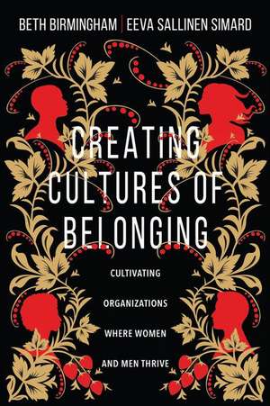 Creating Cultures of Belonging – Cultivating Organizations Where Women and Men Thrive de Beth Birmingham