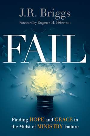 Fail – Finding Hope and Grace in the Midst of Ministry Failure de J.r. Briggs