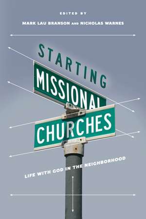 Starting Missional Churches – Life with God in the Neighborhood de Mark Branson