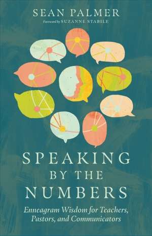 Speaking by the Numbers – Enneagram Wisdom for Teachers, Pastors, and Communicators de Sean Palmer