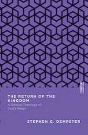 The Return of the Kingdom – A Biblical Theology of God`s Reign de Stephen G. Dempster