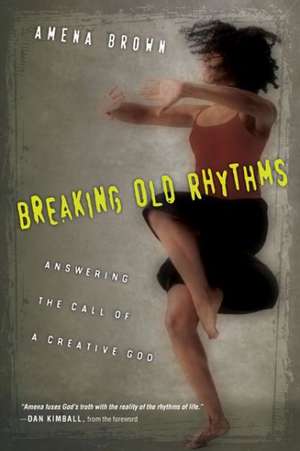 Breaking Old Rhythms: Answering the Call of a Creative God de Amena Brown