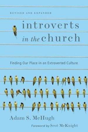 Introverts in the Church: Finding Our Place in an Extroverted Culture de Adam S. Mchugh