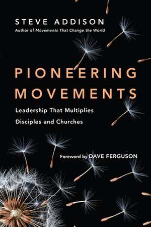 Pioneering Movements – Leadership That Multiplies Disciples and Churches de Steve Addison