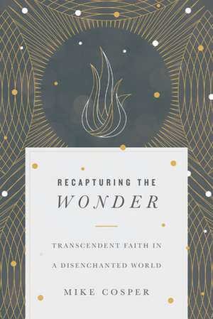 Recapturing the Wonder de Mike Cosper
