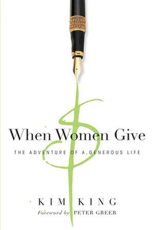 When Women Give – The Adventure of a Generous Life de Kim King