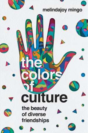 The Colors of Culture – The Beauty of Diverse Friendships de Melindajoy Mingo