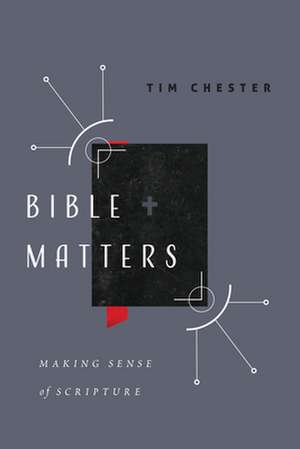 Bible Matters de Tim Chester